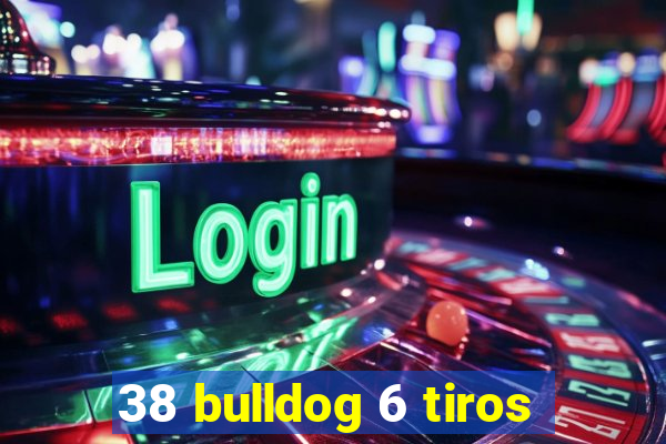 38 bulldog 6 tiros